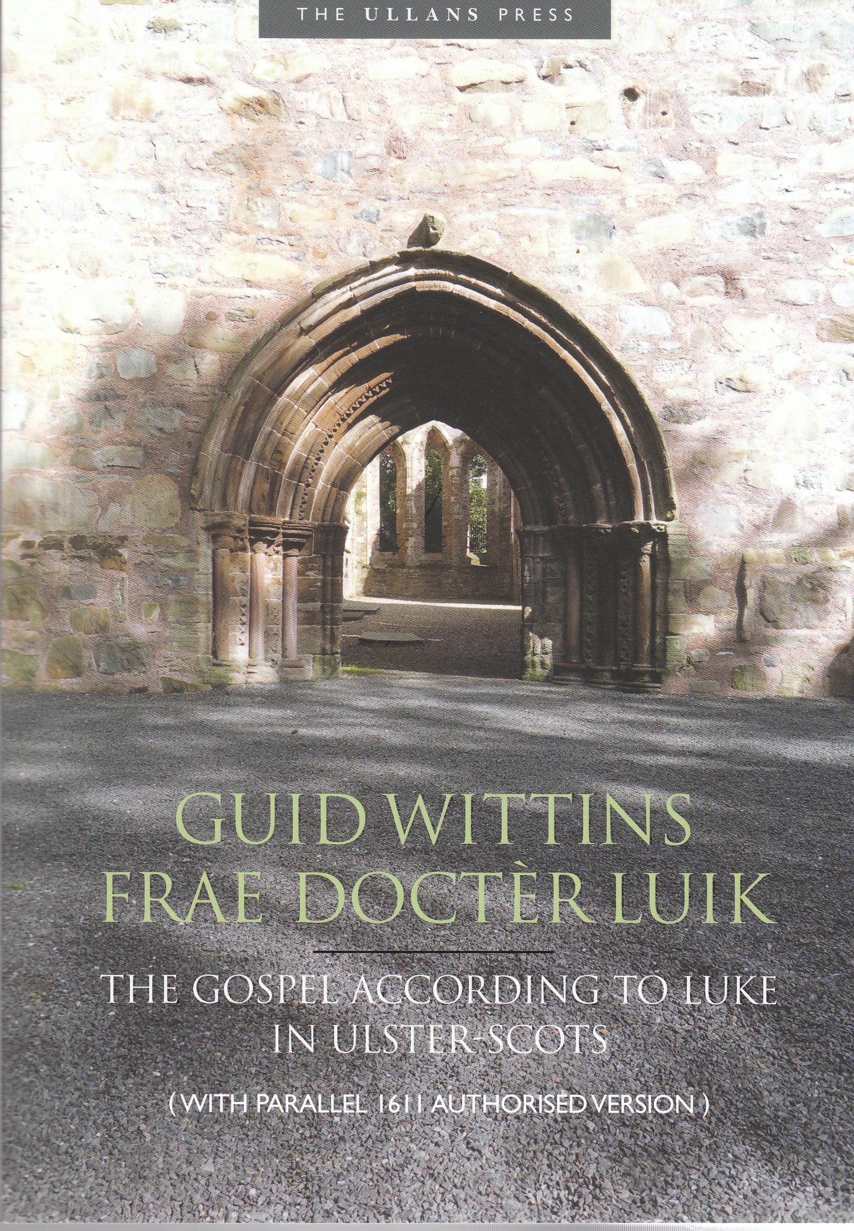 Wittens frae Docter Luik: The Gospel according to Luke in Ulster-Scots (with parallel 1611 Authorised Version)